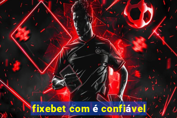 fixebet com é confiável